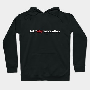 Ask "why" more often Hoodie